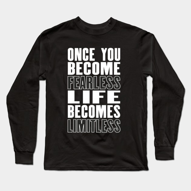 Inspiring motivation quote with text Once You Become Fearless Life Becomes Limitless Long Sleeve T-Shirt by amramna